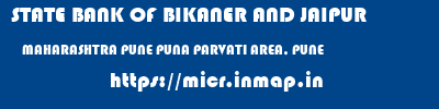 micr code of STATE BANK OF BIKANER AND JAIPUR MAHARASHTRA PUNE PUNA PARVATI AREA, PUNE STATE BANK OF BIKANER AND JAIPUR MAHARASHTRA PUNE PUNA PARVATI AREA, PUNE micr code